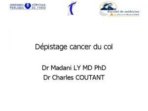 Dpistage cancer du col Dr Madani LY MD