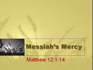 Messiahs Mercy Matthew 12 1 14 Merciful Jesus
