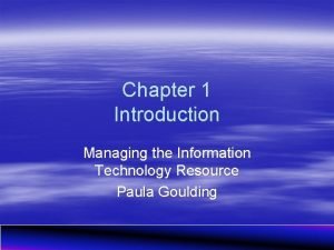 Chapter 1 Introduction Managing the Information Technology Resource