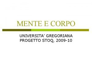 MENTE E CORPO UNIVERSITA GREGORIANA PROGETTO STOQ 2009