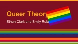 Queer Theory Ethan Clark and Emily Rubin History