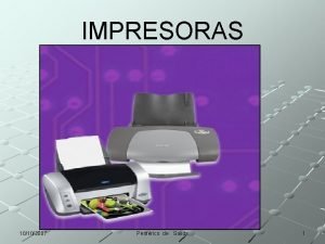 IMPRESORAS 10102007 Perifrico de Salida 1 Impresoras Definicin