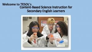 Welcome to TESOLs ContentBased Science Instruction for Secondary