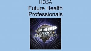 HOSA Future Health Professionals Purpose The purpose of