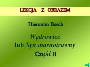 LEKCJA Z OBRAZEM Hieronim Bosch Wdrowiec lub Syn