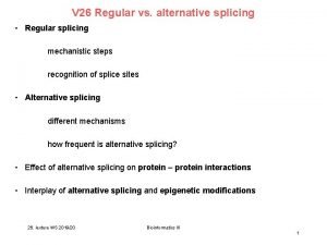 V 26 Regular vs alternative splicing Regular splicing