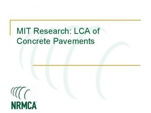 MIT Research LCA of Concrete Pavements MIT Concrete