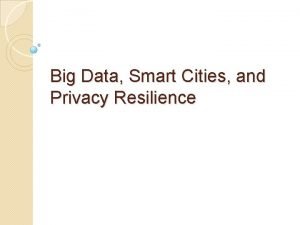 Big Data Smart Cities and Privacy Resilience Big