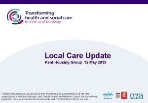 Local Care Update Kent Housing Group 15 May