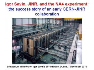 Igor Savin JINR and the NA 4 experiment