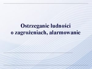 Ostrzeganie ludnoci o zagroeniach alarmowanie Zagadnienia 1 Krajowy