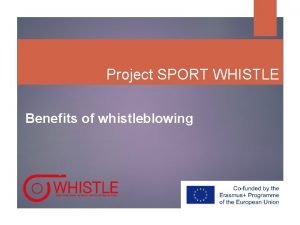 Project SPORT WHISTLE Benefits of whistleblowing What will