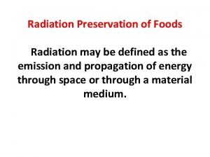 Radiation Preservation of Foods Radiation may be defined