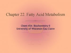 Chapter 22 Fatty Acid Metabolism Chem 454 Biochemistry