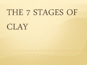 4 stages of clay