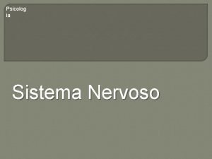 Psicolog ia Sistema Nervoso Sistema Nervoso Constituio do