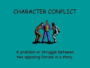 A conflict is a struggle between forces in a story