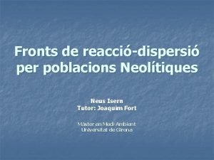 Fronts de reaccidispersi per poblacions Neoltiques Neus Isern