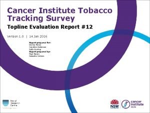 Cancer Institute Tobacco Tracking Survey Topline Evaluation Report