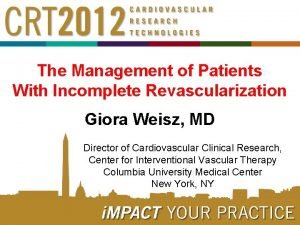 The Management of Patients With Incomplete Revascularization Giora