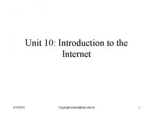 Unit 10 Introduction to the Internet 2182021 Copyright