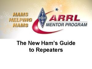 The New Hams Guide to Repeaters Topics What