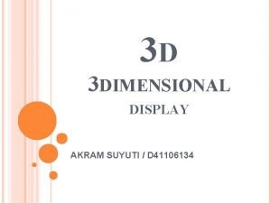 3 D 3 DIMENSIONAL DISPLAY AKRAM SUYUTI D