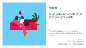 Kelan palvelut uudistuvat ja kehittyvt jatkuvasti Yhteiselle asiakkaallemme