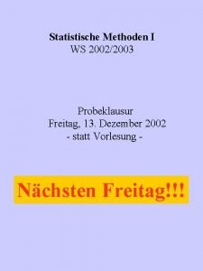 Statistische Methoden I WS 20022003 Probeklausur Freitag 13