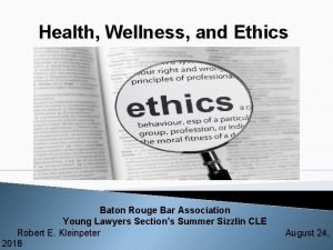 Health Wellness and Ethics Baton Rouge Bar Association