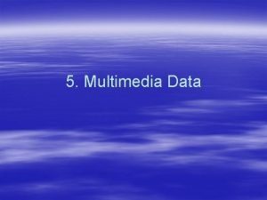 5 Multimedia Data Multimedia Data Representation Digital Audio