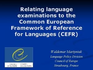 Relating language examinations to the Common European Framework