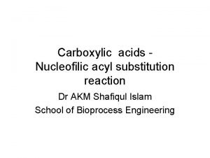 Carboxylic acids Nucleofilic acyl substitution reaction Dr AKM