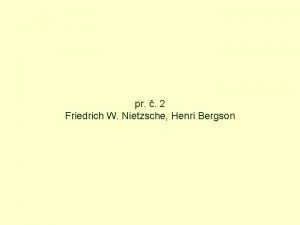 pr 2 Friedrich W Nietzsche Henri Bergson Filozofiaivotacharakteristika