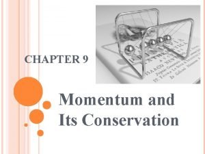 Momentum and its conservation chapter 9