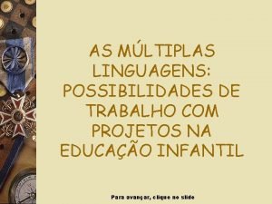 AS MLTIPLAS LINGUAGENS POSSIBILIDADES DE TRABALHO COM PROJETOS