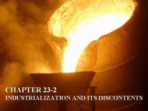 CHAPTER 23 2 INDUSTRIALIZATION AND ITS DISCONTENTS Industrialization