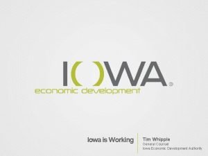 Iowa is Working Tim Whipple General Counsel Iowa