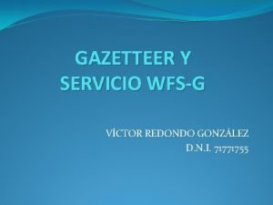 GAZETTEER Y SERVICIO WFSG VCTOR REDONDO GONZLEZ D