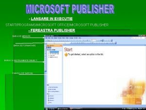 LANSARE IN EXECUTIE STARTPROGRAMSMICROSOFT OFFICEMICROSOFT PUBLISHER FEREASTRA PUBLISHER