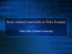 Bodyrelated loanwords in ka Romani Viktor Elk Charles