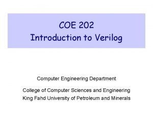 COE 202 Introduction to Verilog Computer Engineering Department
