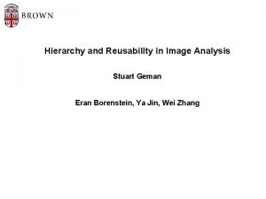 Hierarchy and Reusability in Image Analysis Stuart Geman