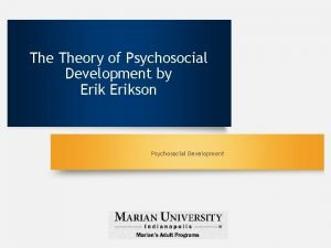 The Theory of Psychosocial Development by Erikson Psychosocial