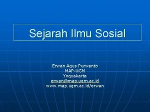 Sejarah Ilmu Sosial Erwan Agus Purwanto MAPUGM Yogyakarta