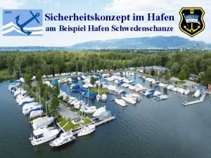 Sicherheitskonzept im Hafen am Beispiel Hafen Schwedenschanze Unsere