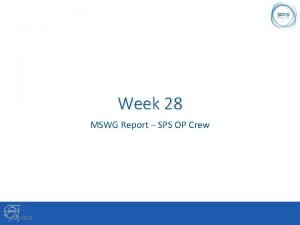 Week 28 MSWG Report SPS OP Crew 2182021