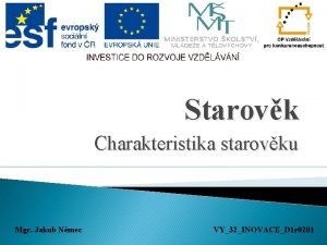 Starovk Charakteristika starovku Mgr Jakub Nmec VY32INOVACED 1