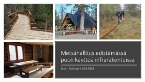 Metshallitus edistmss puun kytt infrarakenteissa Sakari Kokkonen 10