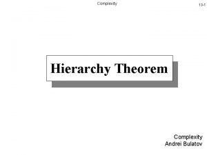 Complexity 13 1 Hierarchy Theorem Complexity Andrei Bulatov